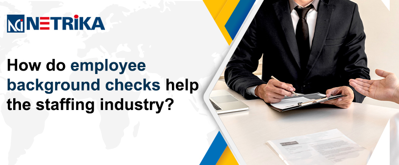 How Do Employee Background Checks Help The Staffing Industry?